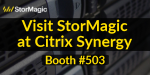 StorMagic - Citrix Synergy 2018B