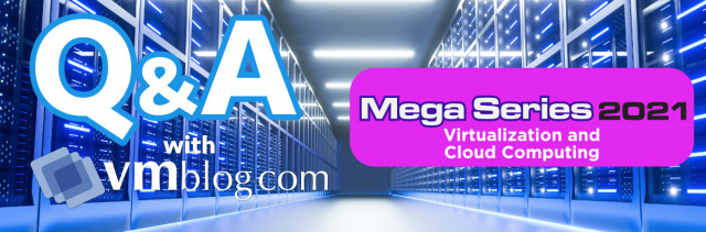 VMblog 2021 Mega Series Q&amp;A: StarWind Explores and Educates on Virtualization and Cloud Computing