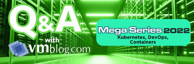 VMblog 2022 Mega Series Q&amp;A: StormForge CTO Discusses Kubernetes Management and Optimization